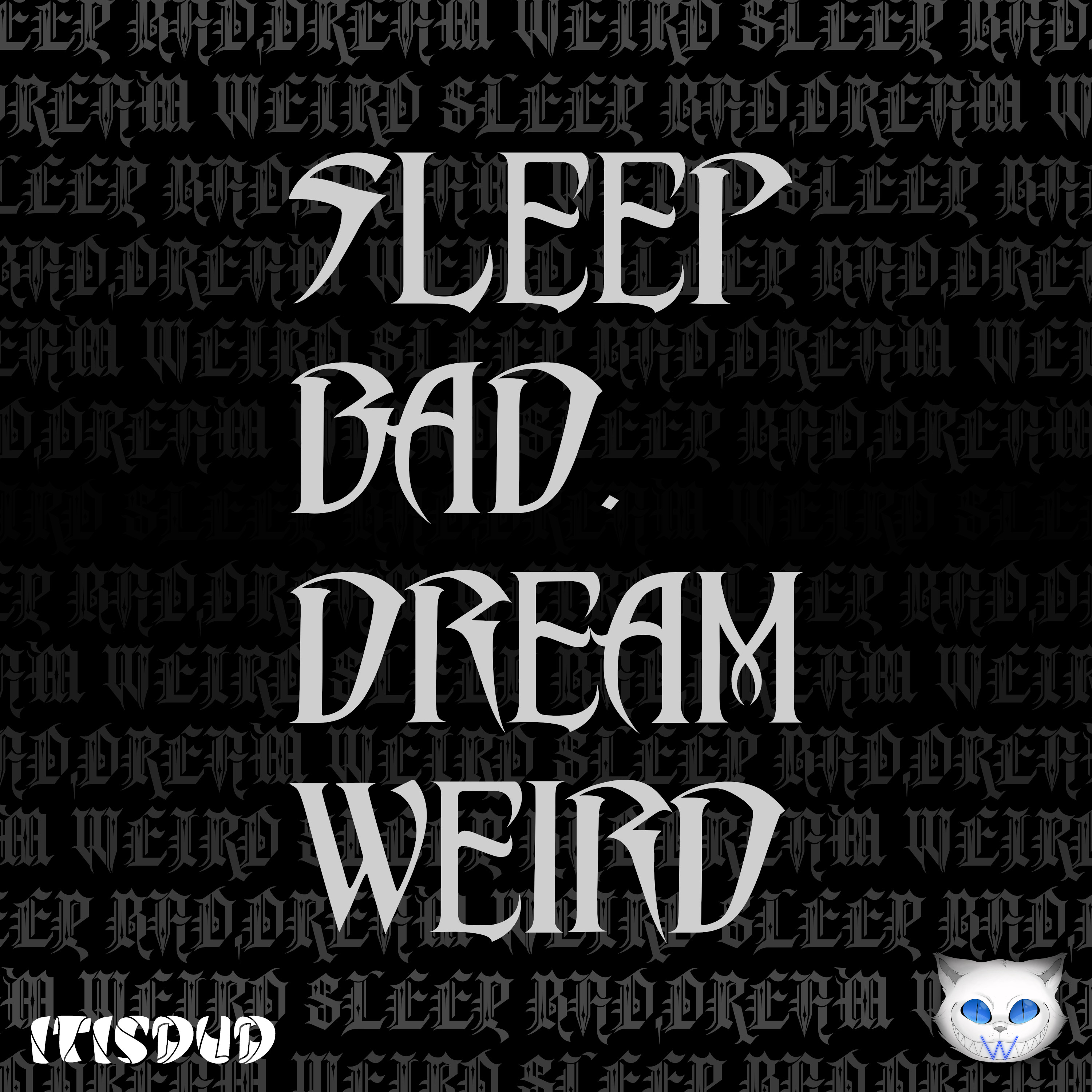 SLEEP BAD.DREAM WEIRD